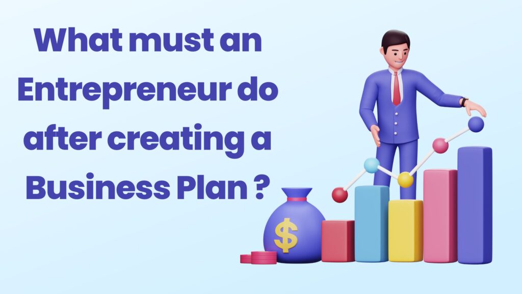what should an entrepreneur do after creating a business plan