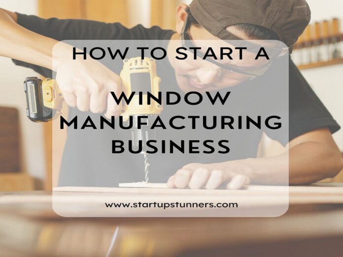 How to start a window manufacturing business