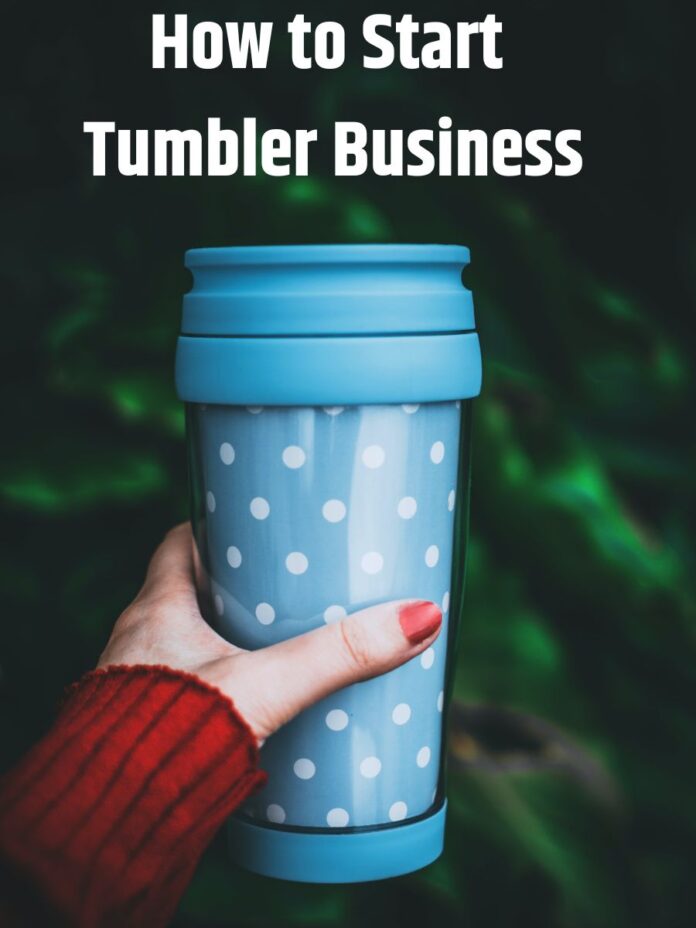 How to Start Tumbler Business